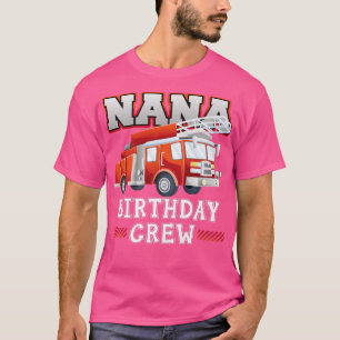 Nana Grandma Birthday Crew Fire Truck Firefighter T-Shirt