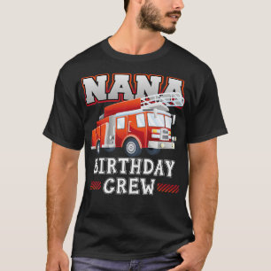 Nana Grandma Birthday Crew Fire Truck Firefighter T-Shirt
