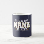 NANA IS HERE COFFEE MUG<br><div class="desc">NOT SOLD IN STORES</div>