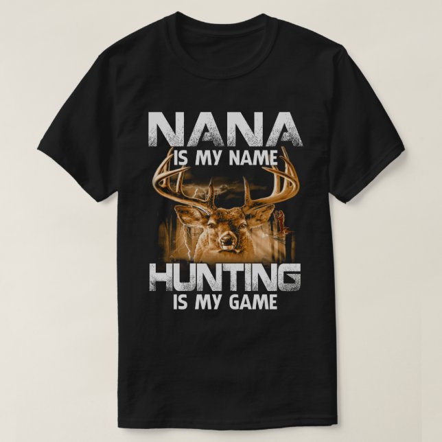 NANA Is My Name Hunting Is My Game Father's Day  T-Shirt (Design Front)