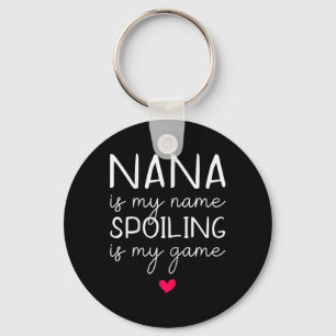 Nana Is My Name Spoiling Is My Game Funny Key Ring