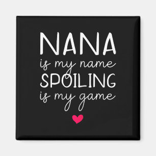 Nana Is My Name Spoiling Is My Game Funny Magnet