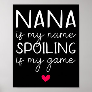 Nana Is My Name Spoiling Is My Game Funny  Poster