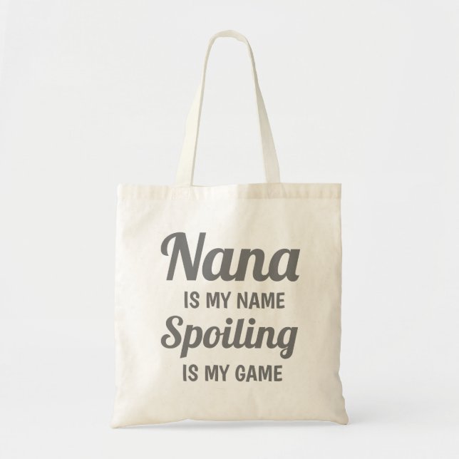 Nana Is My Name Spoiling Is My Game Throw Pillow Tote Bag (Front)