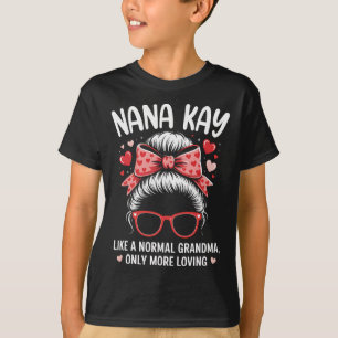 Nana Kay Valentine Quote For Loving Grandma With C T-Shirt