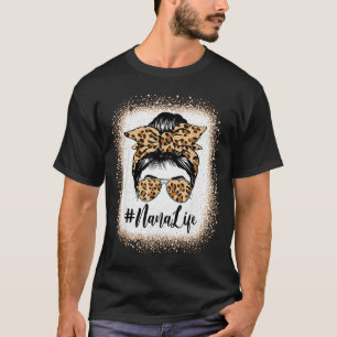 Nana life bleached leopard messy bun mother's day T-Shirt