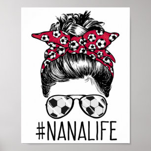 Nana Life Soccer Grandma Mothers Day Messy Bun Wom Poster