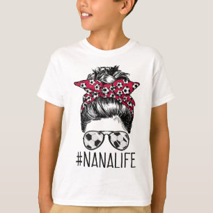 Nana Life Soccer Grandma Mothers Day Messy Bun Wom T-Shirt