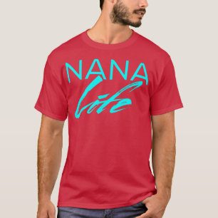 Nana Life T  Cute Funny Graphic tee For Grandma's 