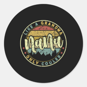 Nana Like A Grandma Only Cooler Cute Mothers Day  Classic Round Sticker