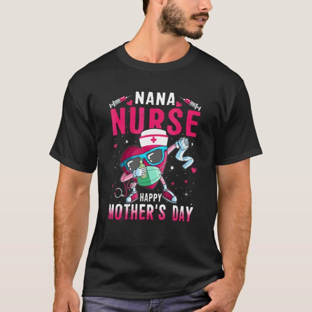 Nana Nurse Happy Mother's Day Nurse Life Dabbing H T-Shirt (Front)
