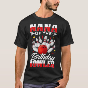 Nana Of The Birthday Bowler Bday Bowling Party Cel T-Shirt