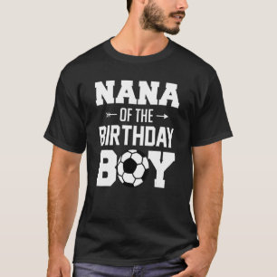 Nana Of The Birthday Boy Soccer Boy Family Match T-Shirt