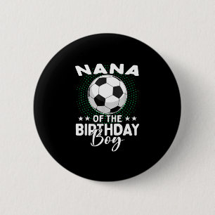 Nana Of The Birthday Boy Soccer Player Birthday 6 Cm Round Badge
