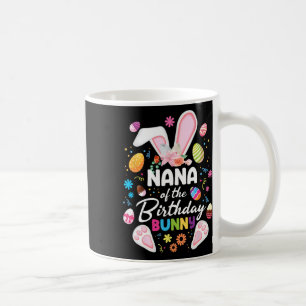Nana Of The Birthday Bunny Easter Bday Family Matc Coffee Mug