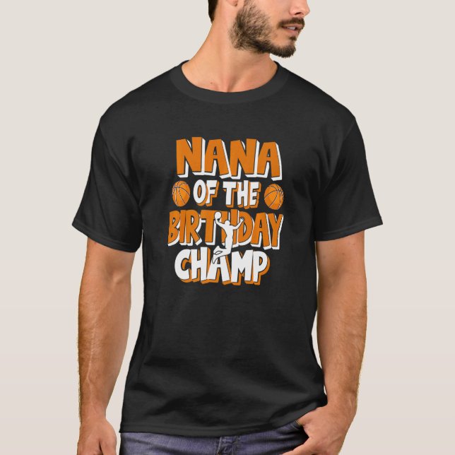 Nana Of The Birthday Champ Boys Basketball Party T-Shirt (Front)