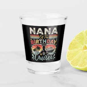 Nana of the Birthday Cruiser Vacation Shot Glass