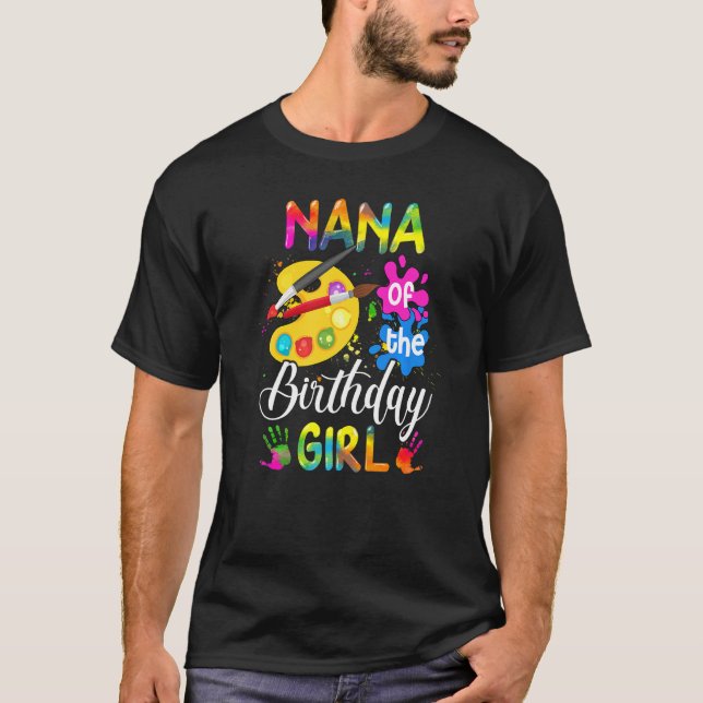Nana Of The Birthday Girl  Artist Colour Birthday T-Shirt (Front)