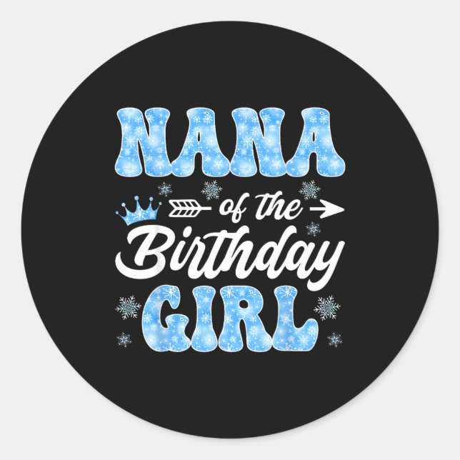 Nana Of The Birthday Girl Snowflakes Winter Christ Classic Round Sticker (Front)