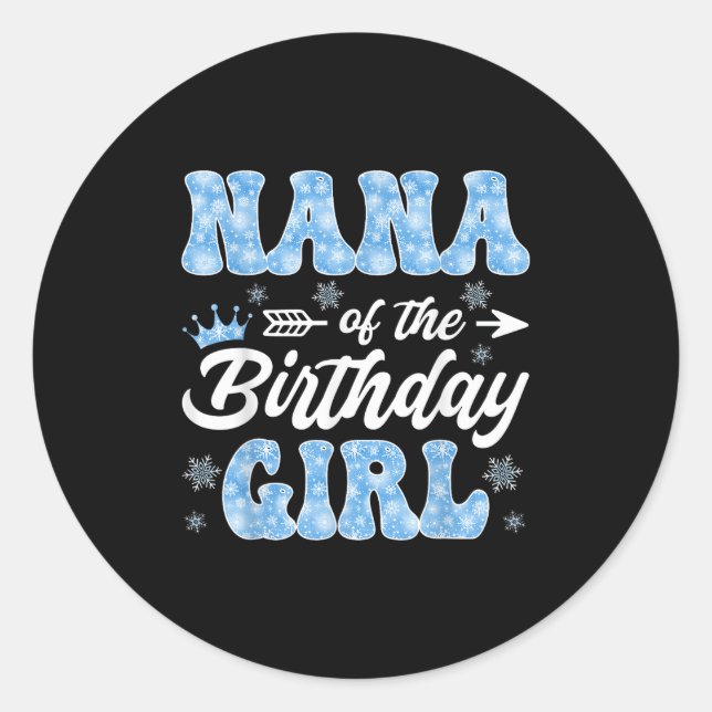Nana Of The Birthday Girl Snowflakes Winter Christ Classic Round Sticker (Front)