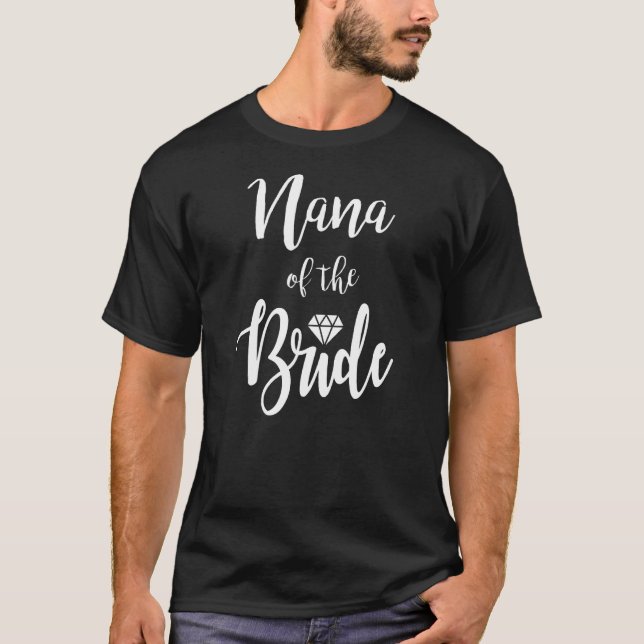 Nana Of The Bride Wedding Rehearsal Dinner Bridal  T-Shirt (Front)
