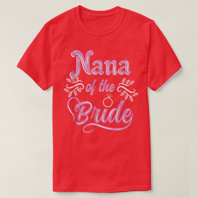 Nana Of The Bride Wedding Shower Matching Bridal P T-Shirt (Design Front)