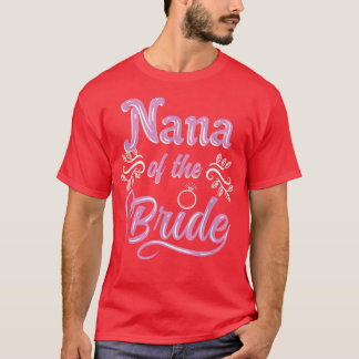 Nana Of The Bride Wedding Shower Matching Bridal P T-Shirt