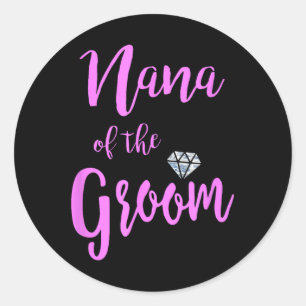 Nana Of The Groom T Shirt Bridal Wedding Ring Pink Classic Round Sticker