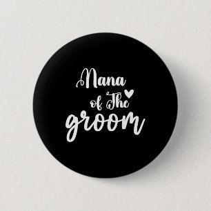 Nana Of The Groom Wedding Bachelor Party Nana Matc 6 Cm Round Badge