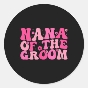 Nana Of The Groom Wedding Party Family Costume Ret Classic Round Sticker