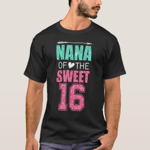 Nana Of The Sweet 16 Matching Family 16th Birthday T-Shirt