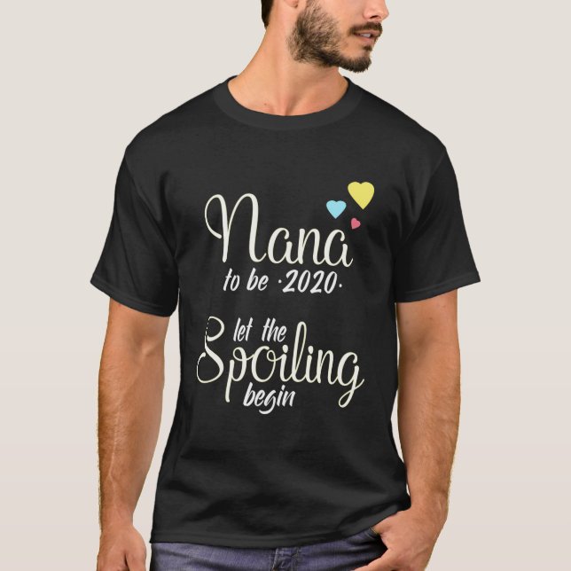 Nana To Be 2020 Let The Spoiling Begin T-Shirt (Front)