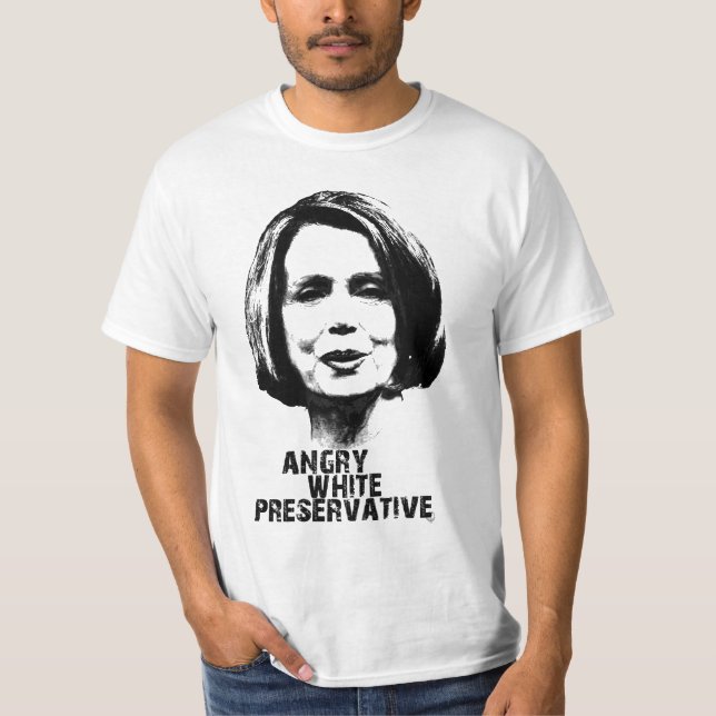 Nancy Pelosi: Angry White Preservatve T-Shirt (Front)