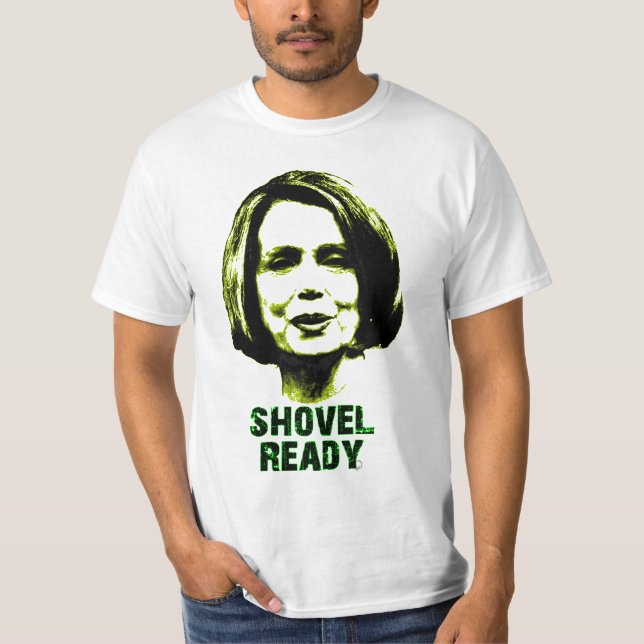 Nancy Pelosi Is Shovel Ready T-Shirt (Front)