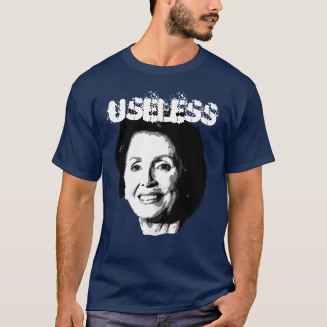 NANCY PELOSI IS USELESS 2 T-Shirt (Front)