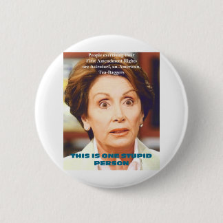 NANCY PELOSI- ONE STUPID PERSON 6 CM ROUND BADGE