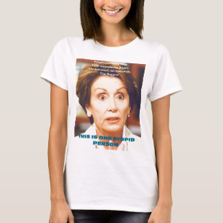 NANCY PELOSI- ONE STUPID PERSON T-Shirt