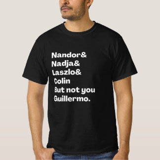 Nandor, Nadja, Laszlo, Colin But Not you Guillermo T-Shirt