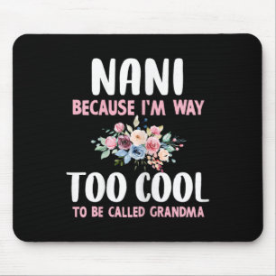 Nani Because I'm Too Cool Be Called Grandma Floral Mouse Mat