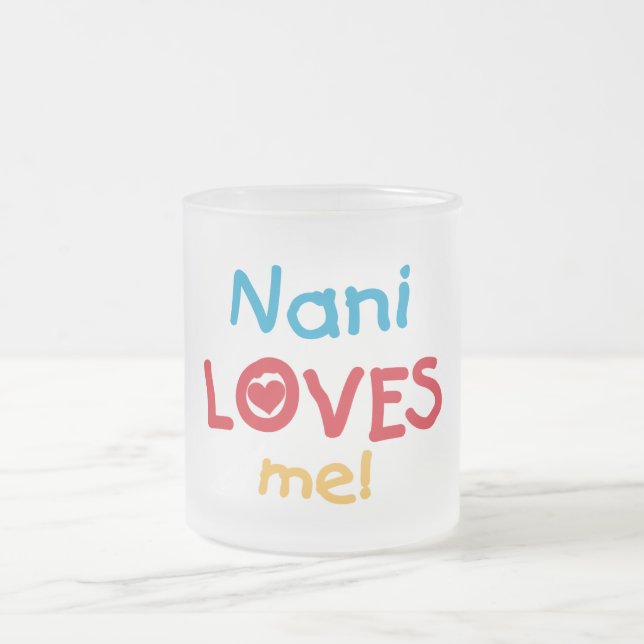 Nani Loves Me T-shirts and Gifts Frosted Glass Coffee Mug (Center)