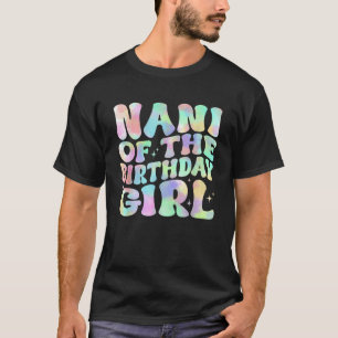 Nani Of The Birthday Girl Tie Dye Girl Matching Fa T-Shirt