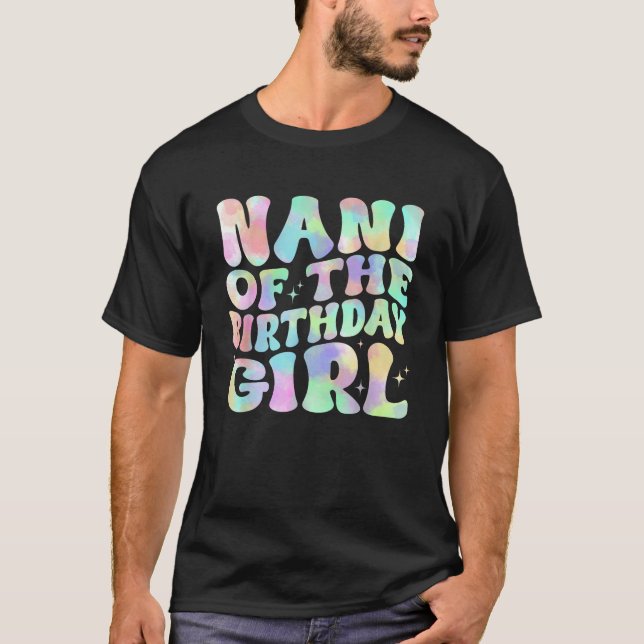 Nani Of The Birthday Girl Tie Dye Girl Matching Fa T-Shirt (Front)