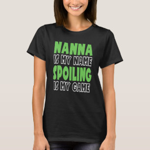 Nanna Is My Name Spoiling Is My Game 1 T-Shirt