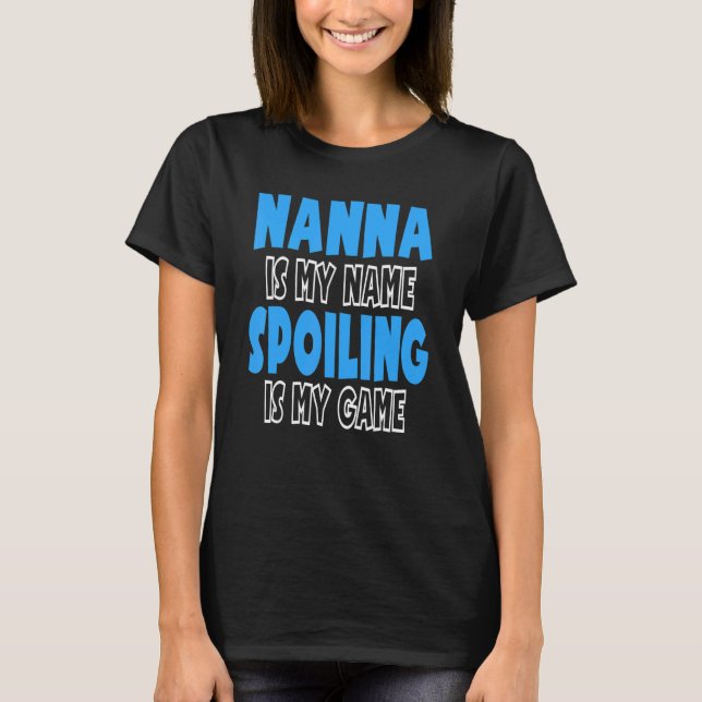 Nanna Is My Name Spoiling Is My Game T-Shirt (Front)
