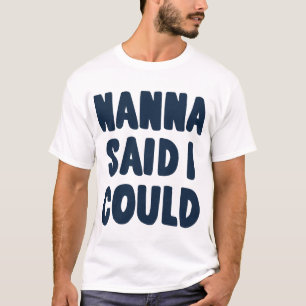 nanna said I could girlfriend T-Shirt