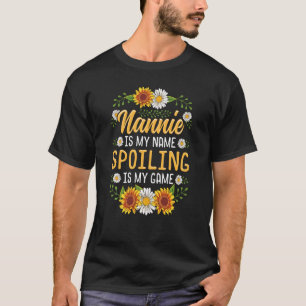 Nannie Is My Name Spoiling Is My Game Shirt Sunflo