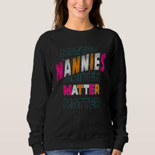 Nannies Matter For Grandmother Grandma Sweatshirt