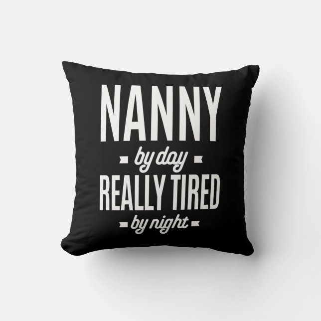Nanny By Day Really Tired By Night Cushion (Front)