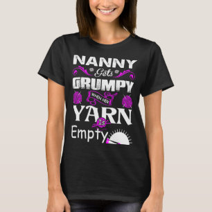 Nanny Gets Grumpy When Her Yarn Is Empty Tshirt