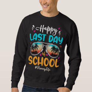 Nanny Happy Last Day School Sunglasses Sweatshirt